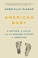 American baby : a mother, a child, and the shadow history of adoption
