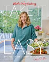 What's Gaby cooking. Take it easy : recipes for zero stress deliciousness