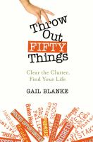 Throw out fifty things : clear the clutter, find your life