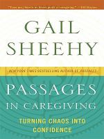 Passages in caregiving : turning chaos into confidence