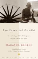 The essential Gandhi : an anthology of his writings on his life, work, and ideas