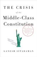 The crisis of the middle-class constitution : why economic inequality threatens our republic