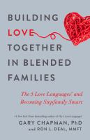 Building love together in blended families : the 5 love languages and becoming stepfamily smart