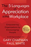 The 5 languages of appreciation in the workplace : empowering organizations by encouraging people