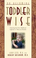 On becoming toddler wise : parenting the first childhood eighteen to thirty-six months