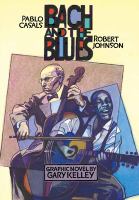 Bach and the blues : Pablo Casals, Robert Johnson