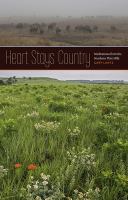Heart stays country : meditations from the southern Flint Hills