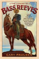 The legend of Bass Reeves : being the true and fictional account of the most valiant marshal in the West