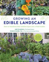 Growing an edible landscape : how to transform your outdoor space into a food garden