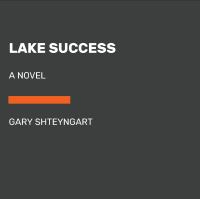 Lake Success : a novel