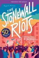 The Stonewall Riots : coming out in the streets