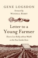 Letter to a young farmer : how to live richly without wealth on the new garden farm