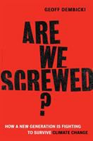 Are we screwed? : how a new generation is fighting to survive climate change