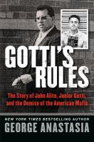 Gotti's rules : the story of John Alite, Junior Gotti, and the demise of the American mafia