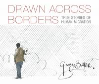 Drawn across borders : true stories of human migration