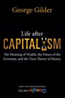 Life after capitalism : the meaning of wealth, the future of the economy, and the time theory of money