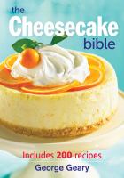 The cheesecake Bible : includes 200 recipes