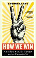 How we win : a guide to nonviolent direct action campaigning