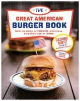 The great American burger book : how to make authentic regional hamburgers at home