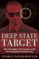 Deep state target : how I got caught in the crosshairs of the plot to bring down President Trump