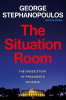 The situation room : the inside story of presidents in crisis