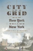City on a grid : how New York became New York