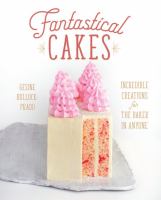 Fantastical cakes : incredible creations for the baker in anyone