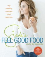 Giada's feel good food : my healthy recipes and secrets
