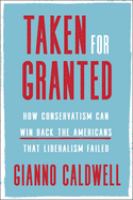Taken for granted : how conservatism can win back the Americans that liberalism failed