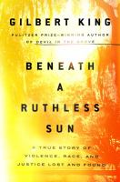 Beneath a ruthless sun : a true story of violence, race, and justice lost and found