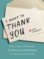 I want to thank you : how a year of gratitude can bring joy and meaning in a disconnected world