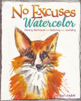 No excuses watercolor : painting techniques for sketching & journaling