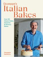 Giuseppe's Italian bakes : over 60 classic cakes, desserts & savoury bakes