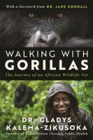 Walking with gorillas : the journey of an African wildlife vet