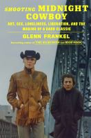 Shooting Midnight cowboy : art, sex, loneliness, liberation, and the making of a dark classic
