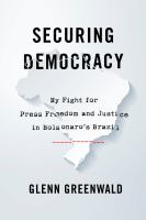 Securing democracy : my fight for press freedom and justice in Bolsonaro's Brazil
