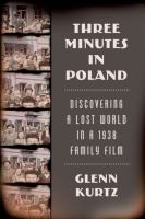Three minutes in Poland : discovering a lost world in a 1938 family film