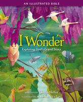 I wonder : exploring God's grand story : an illustrated Bible