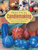 Practical candlemaking : the art of making candles and creative displays