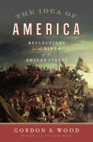 The idea of America : reflections on the birth of the United States