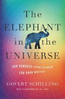 The elephant in the universe : our hundred-year search for dark matter