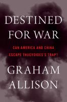 Destined for war : can America and China escape Thucydides's trap?