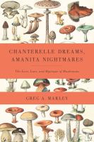 Chanterelle dreams, amanita nightmares : the love, lore, and mystique of mushrooms