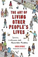 The art of living other people's lives : stories, confessions, and memorable mistakes
