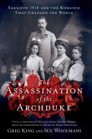 The assassination of the archduke : Sarajevo 1914 and the romance that changed the world