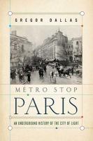 Métro stop Paris : an underground history of the City of Light