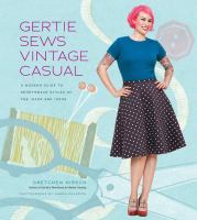 Gertie sews vintage casual : a modern guide to sportswear styles of the 1940s and 1950s