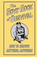 The boys' book of survival : how to survive anything, anywhere
