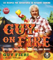 Guy on fire : 130 recipes for adventures in outdoor cooking