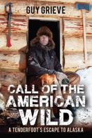 Call of the American wild : a tenderfoot's escape to Alaska